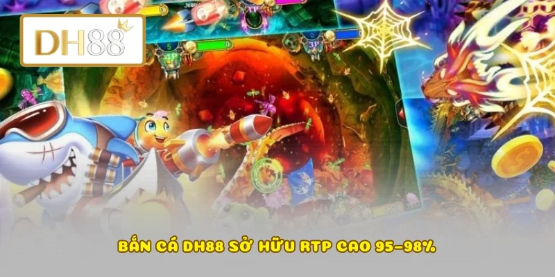 Bắn cá DH88 sở hữu RTP cao 95–98%
