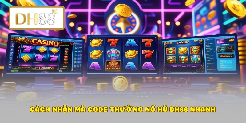 Cách nhận mã code thưởng nổ hũ DH88 nhanh