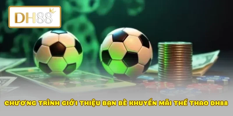 Chương trình giới thiệu bạn bè khuyến mãi thể thao DH88