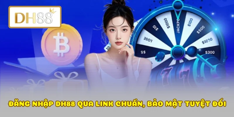 Đăng nhập DH88 qua link chuẩn, bảo mật tuyệt đối