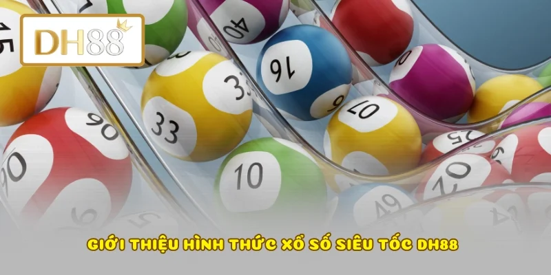 Giới thiệu hình thức xổ số siêu tốc DH88
