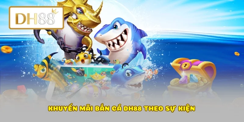 Khuyến mãi bắn cá DH88 theo sự kiện