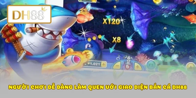 Người chơi dễ dàng làm quen với giao diện bắn cá DH88
