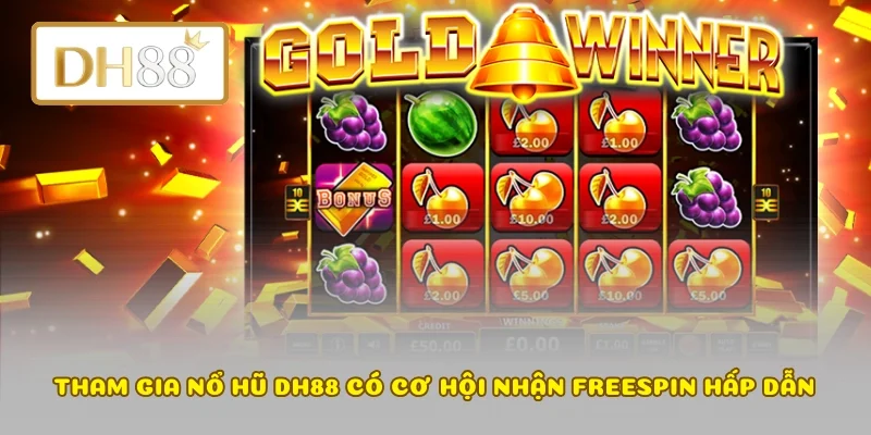 Tham gia nổ hũ DH88 có cơ hội nhận freespin hấp dẫn