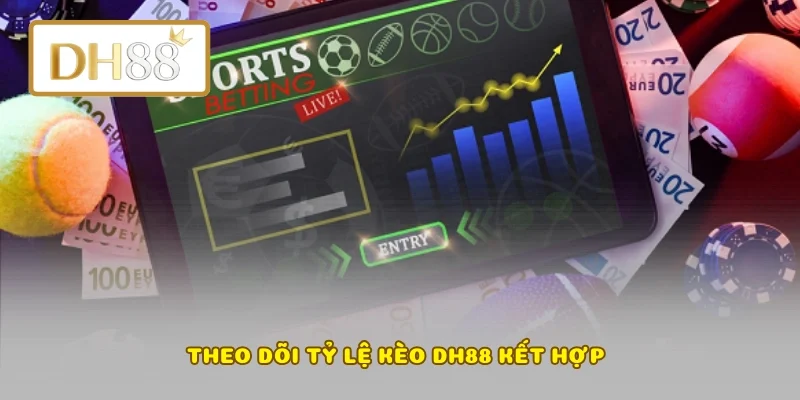 Theo dõi tỷ lệ kèo DH88 kết hợp