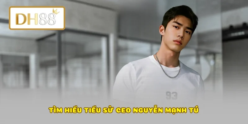 Tìm hiểu tiểu sử CEO Nguyễn Mạnh Tú