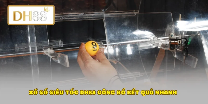 Xổ số siêu tốc DH88 công bố kết quả nhanh