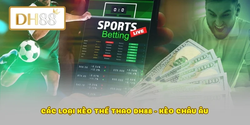 Các loại kèo thể thao DH88 - Kèo Châu Âu