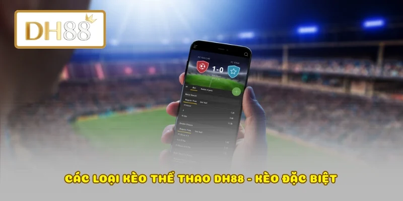 Các loại kèo thể thao DH88 - Kèo Đặc Biệt