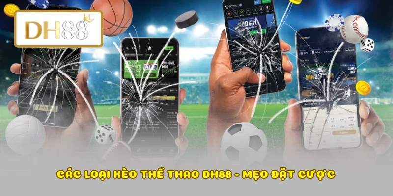 Các loại kèo thể thao DH88 - Mẹo đặt cược