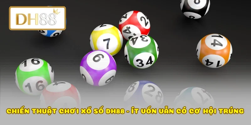 Chiến Thuật Chơi Xổ Số DH88 - Ít Vốn Vẫn Có Cơ Hội Trúng
