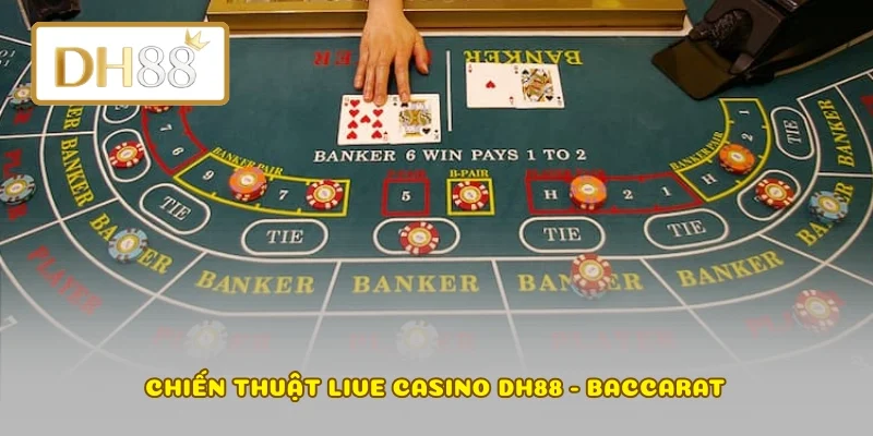 Chiến thuật live casino DH88 - Baccarat