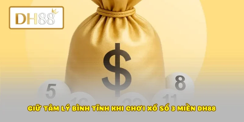 Giữ tâm lý bình tĩnh khi chơi xổ số 3 miền DH88