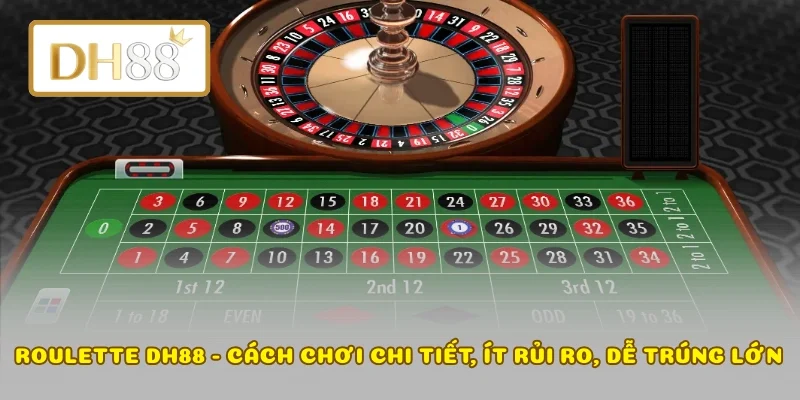 Roulette DH88 - Cách Chơi Chi Tiết, Ít Rủi Ro, Dễ Trúng Lớn