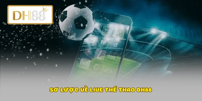 Sơ lược về live thể thao DH88