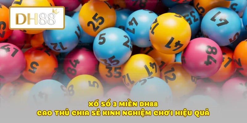 Xổ số 3 miền DH88 – Cao thủ chia sẻ kinh nghiệm chơi hiệu quả